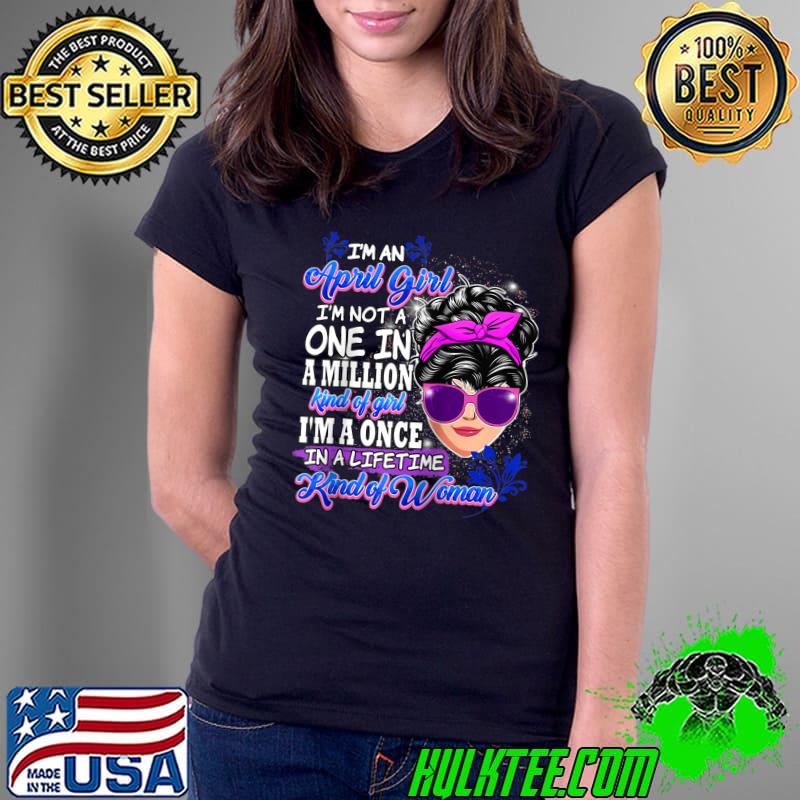 I'm an april girl I'm not a one in a million T-shirt
