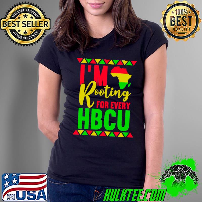 I'm Rooting For Every HBCU Black History Month African HBCU T- Ladies Tee I'm Rooting For Every HBCU Black History Month African HBCU T- Ladies Tee