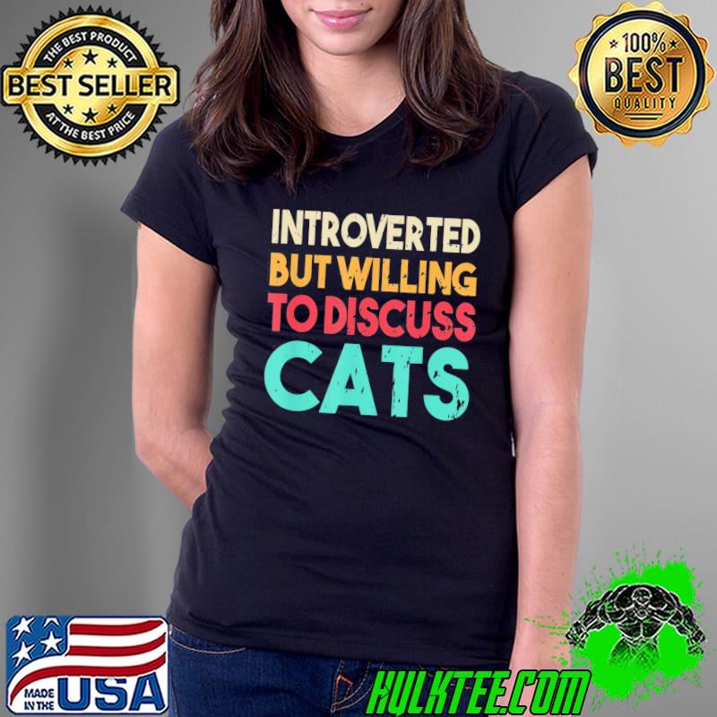 Introverted but willing to discuss cat shirt
