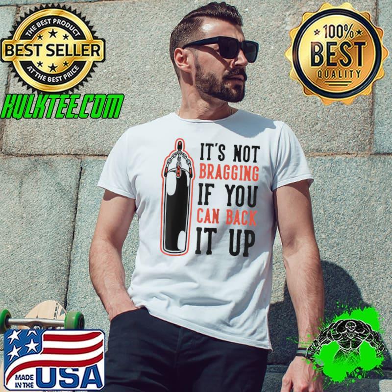 It's Not Bragging If You Can Back It Up T-Shirt Unisex It's Not Bragging If You Can Back It Up T-Shirt Unisex