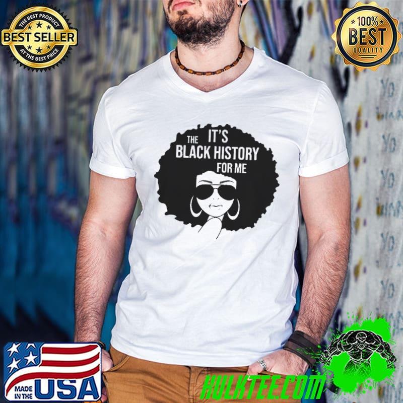 Its the black history for me african American women girl shirt Its the black history for me african American women girl shirt