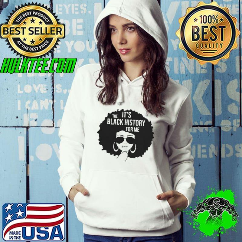 Its the black history for me african American women girl Hoodie Its the black history for me african American women girl Hoodie