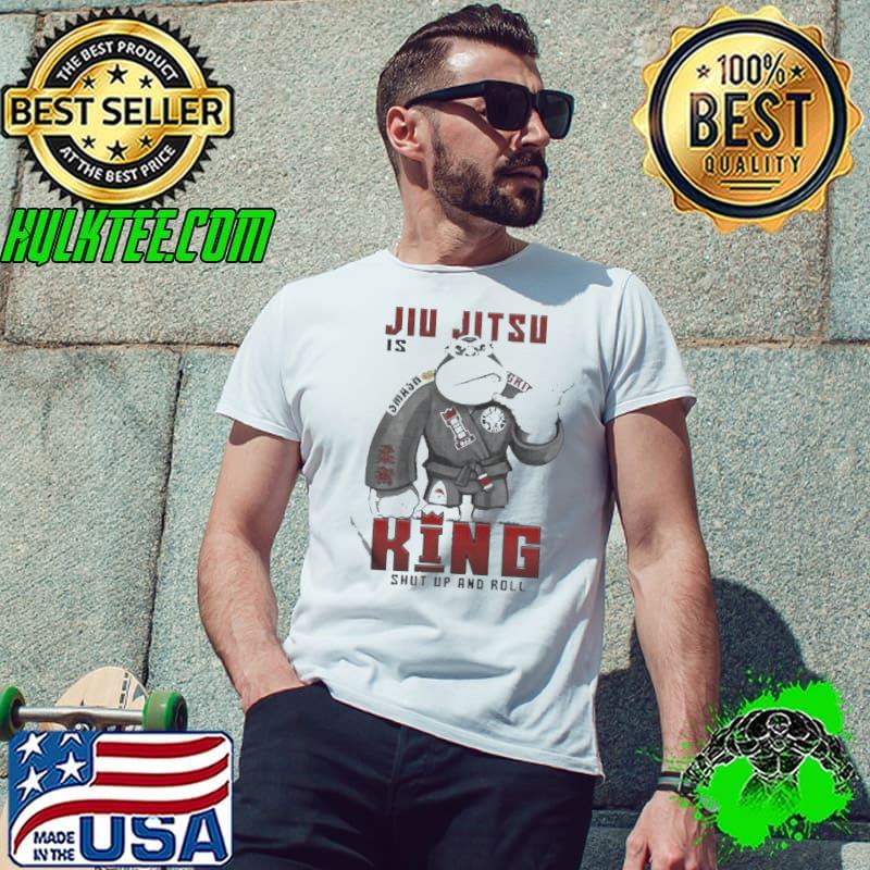 Jiu jitsu is king shut up and roll Unisex Jiu jitsu is king shut up and roll Unisex