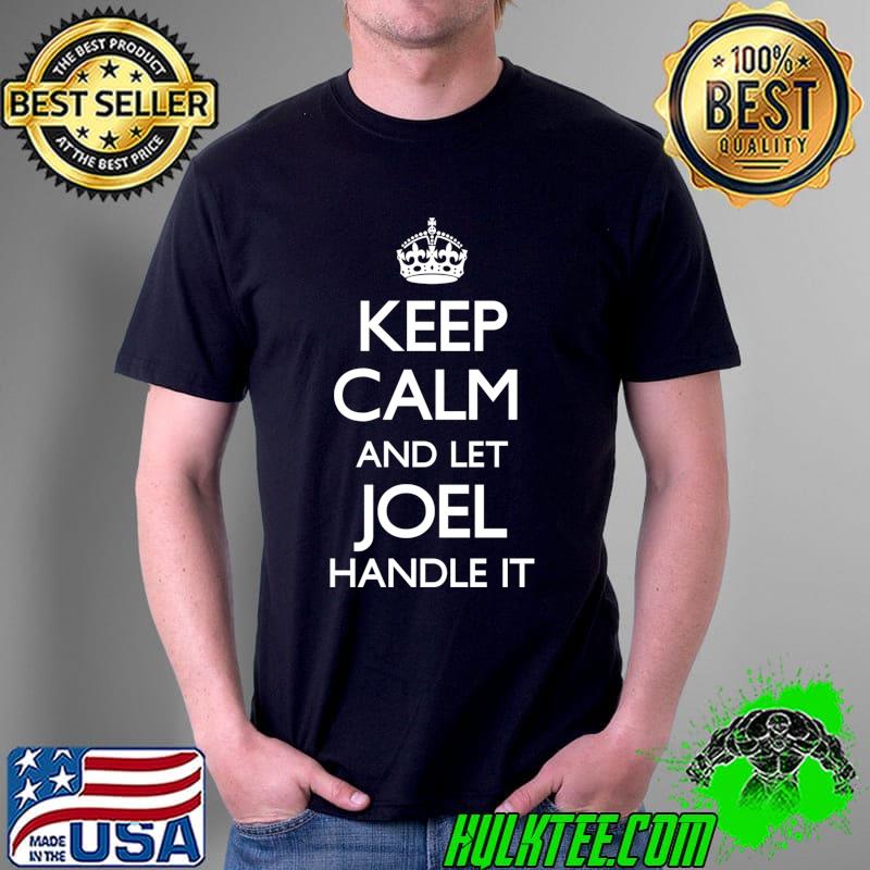 Joel Name Keep Calm Family Funny T- Unisex Joel Name Keep Calm Family Funny T- Unisex