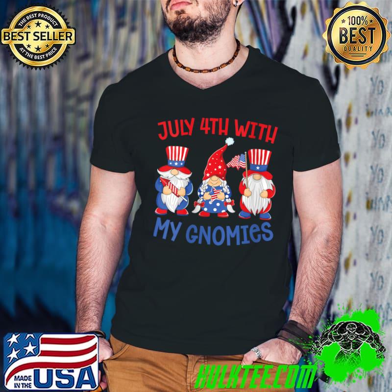 July 4th With My Gnomies Fourth Of July Independence Day T-shirt