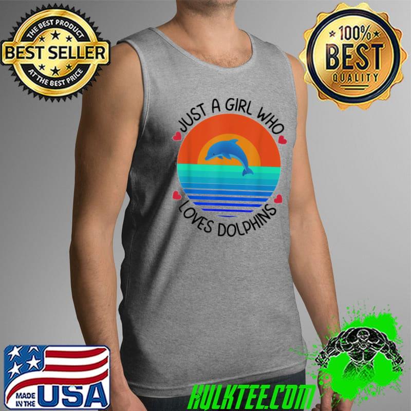 Just A Girl Who Loves Dolphins T-Shirt Tank Top Just A Girl Who Loves Dolphins T-Shirt Tank Top