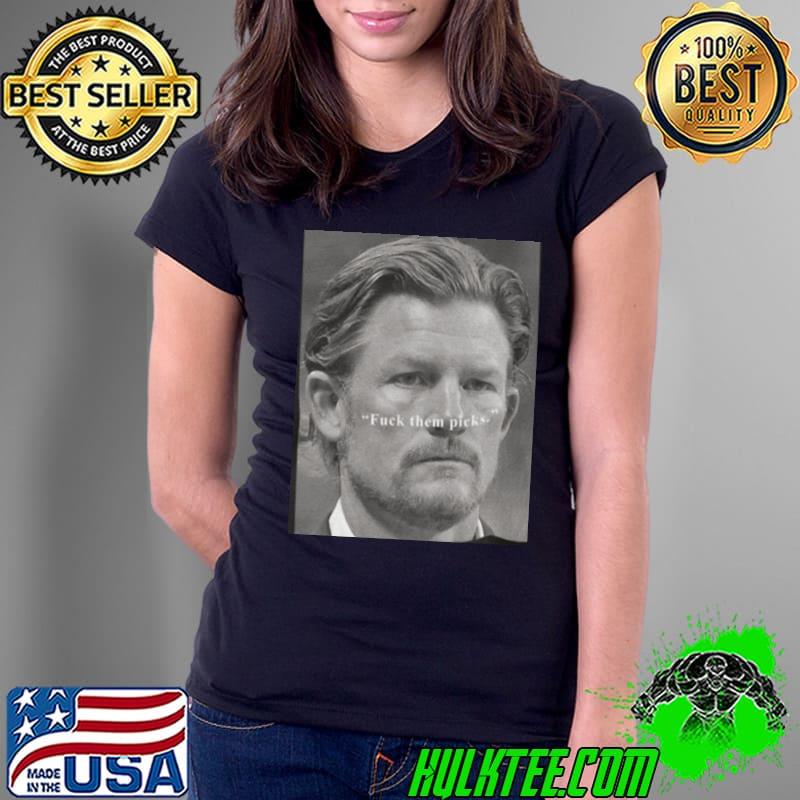 Les snead fuck them pick shirt