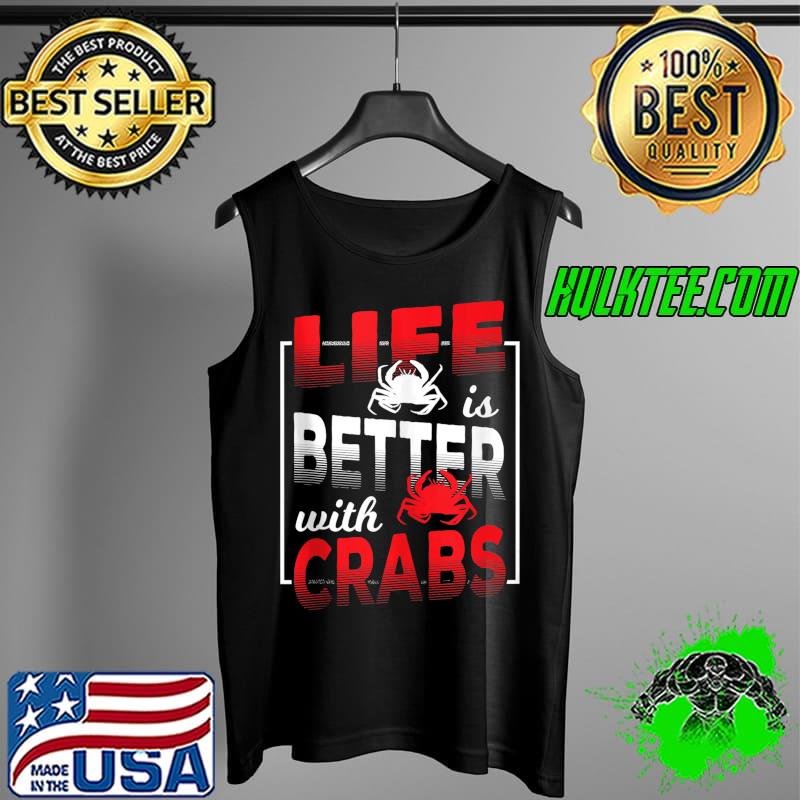 Life is better with Crab Lover Crabbing Fishing T-Shirt Tank Top Life is better with Crab Lover Crabbing Fishing T-Shirt Tank Top