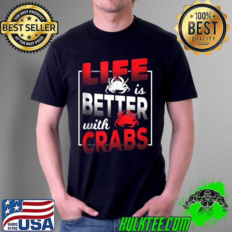 Life is better with Crab Lover Crabbing Fishing T-Shirt Unisex Life is better with Crab Lover Crabbing Fishing T-Shirt Unisex