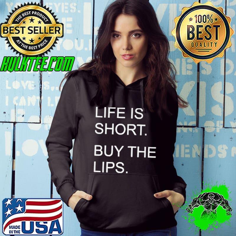 Life is short buy the lips Hoodie Life is short buy the lips Hoodie