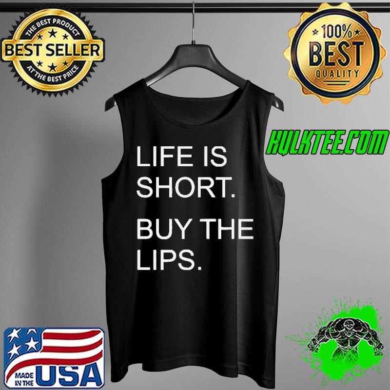 Life is short buy the lips Tank Top Life is short buy the lips Tank Top