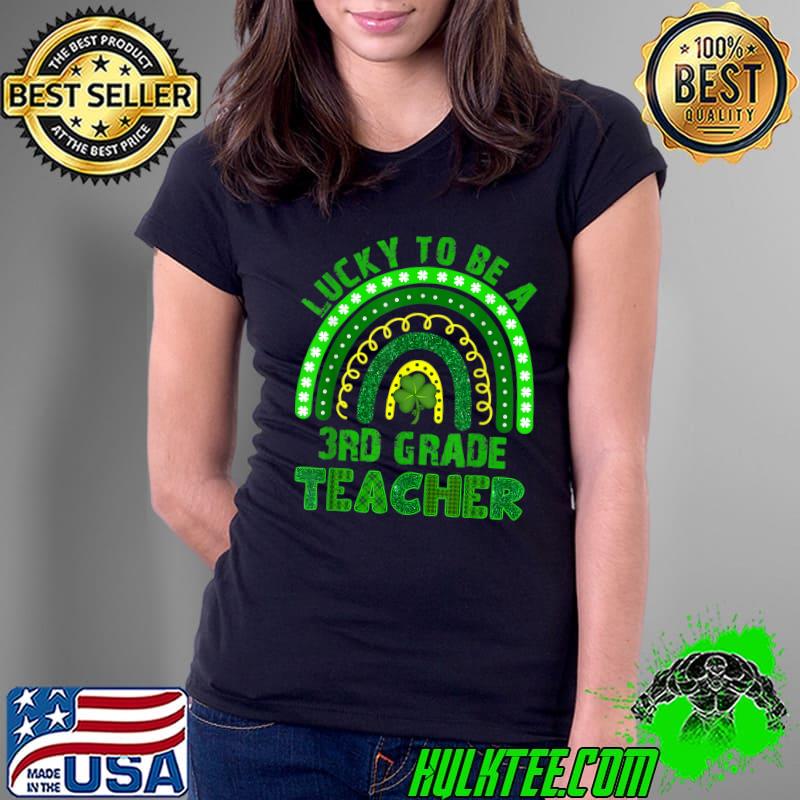 Lucky To Be A 3rd Grade Teacher Rainbow St Patricks Day T-Shirt Ladies Tee Lucky To Be A 3rd Grade Teacher Rainbow St Patricks Day T-Shirt Ladies Tee