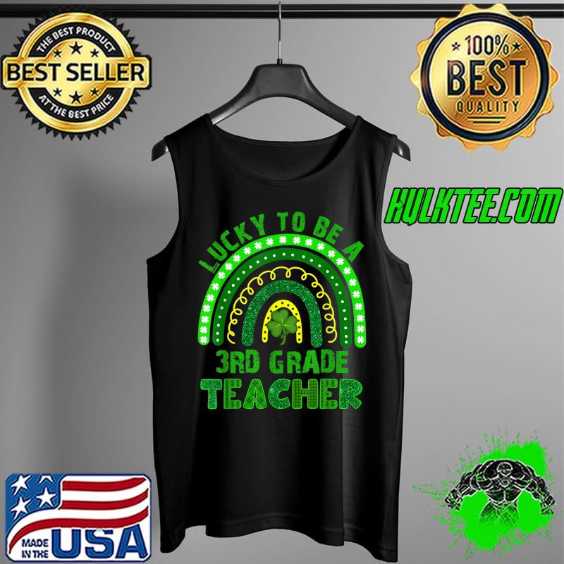 Lucky To Be A 3rd Grade Teacher Rainbow St Patricks Day T-Shirt Tank Top Lucky To Be A 3rd Grade Teacher Rainbow St Patricks Day T-Shirt Tank Top