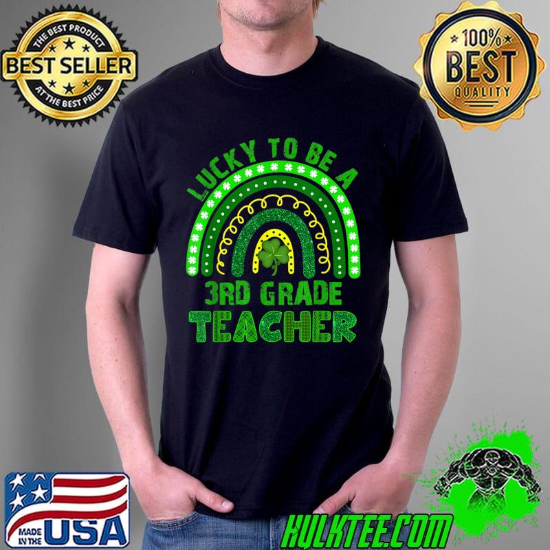 Lucky To Be A 3rd Grade Teacher Rainbow St Patricks Day T-Shirt Unisex Lucky To Be A 3rd Grade Teacher Rainbow St Patricks Day T-Shirt Unisex