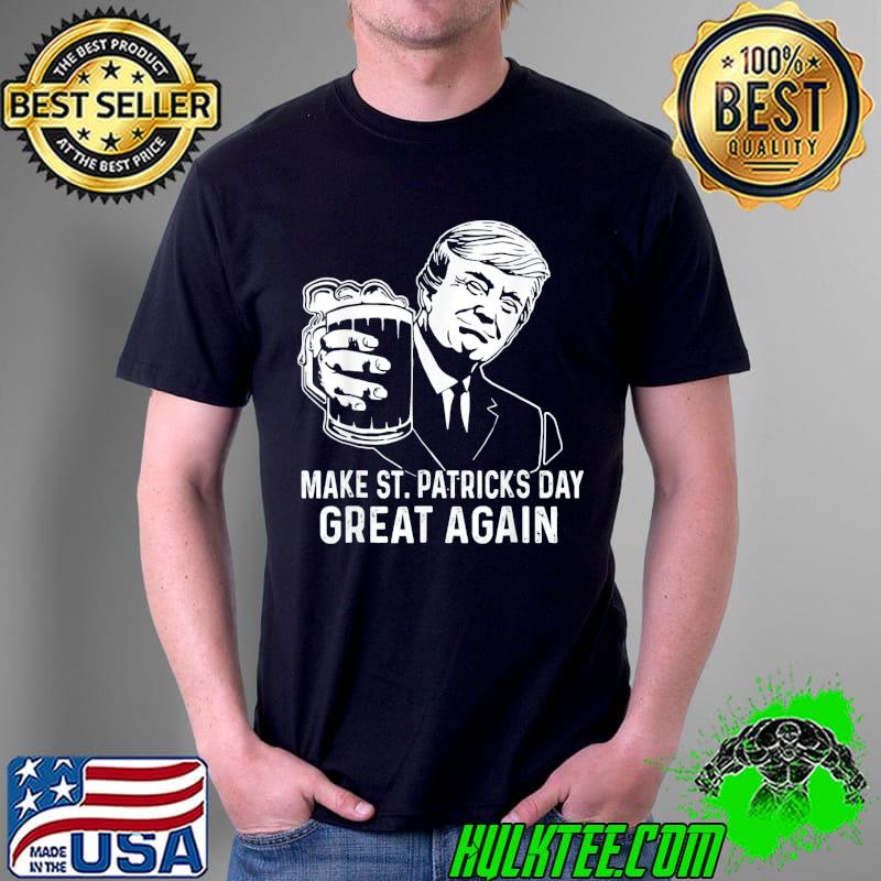 Make saint st patrick's day great again funny Trump classic Unisex Make saint st patrick's day great again funny Trump classic Unisex