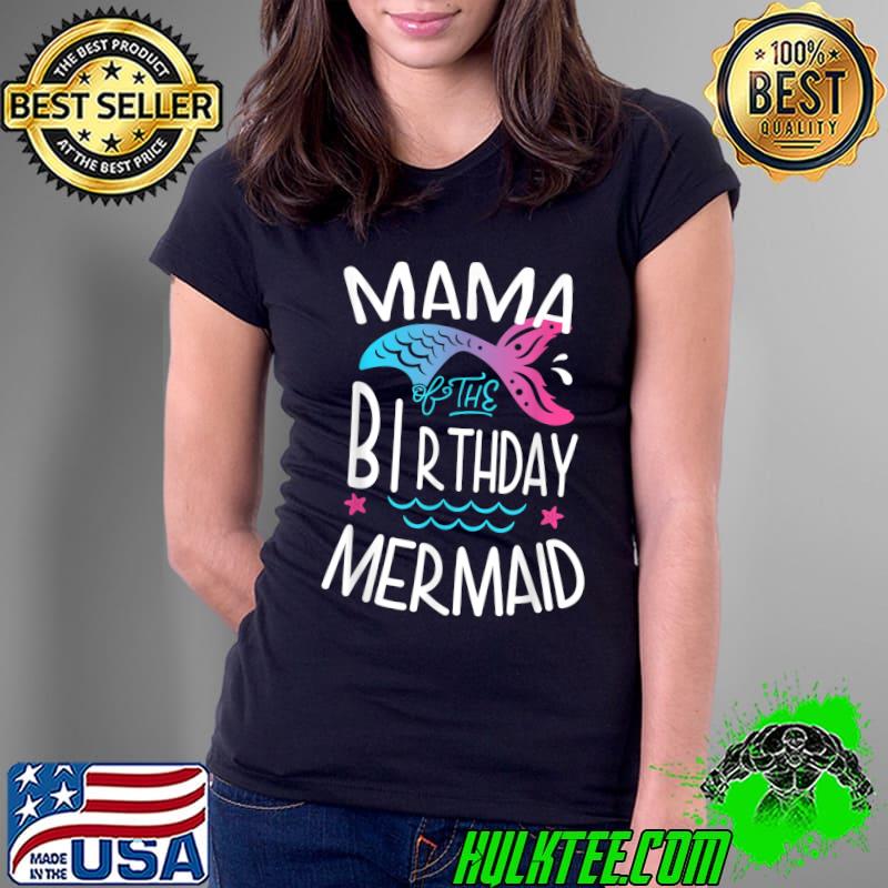 Mama Of The Birthday Mermaid Gifts Women Family Matching T-Shirt