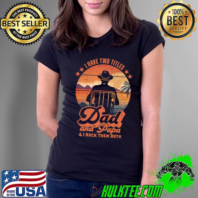Mens Dad And Papa I Rock Them Both - Father's Day Premium T-Shirt Ladies Tee Mens Dad And Papa I Rock Them Both - Father's Day Premium T-Shirt Ladies Tee