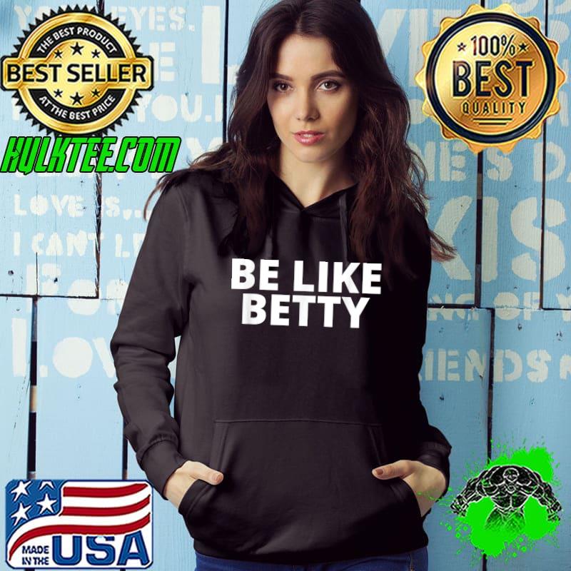 Nice GAAGSD Be Like Betty inspirational design T-Shirt Nice GAAGSD Be Like Betty inspirational design T-Shirt