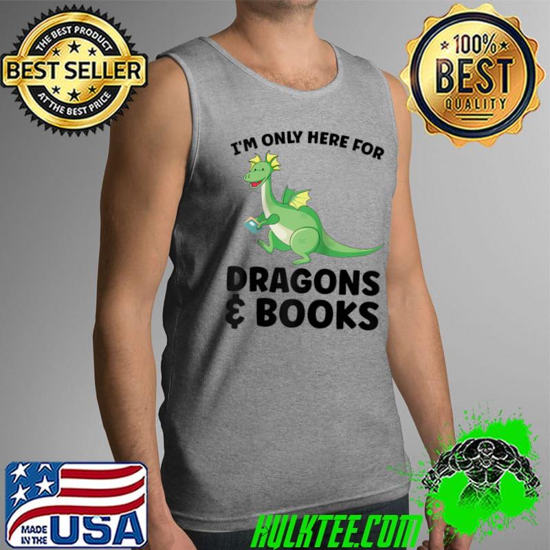 Nice I'm only here for dragons & books Reading book T- Tank Top Nice I'm only here for dragons & books Reading book T- Tank Top