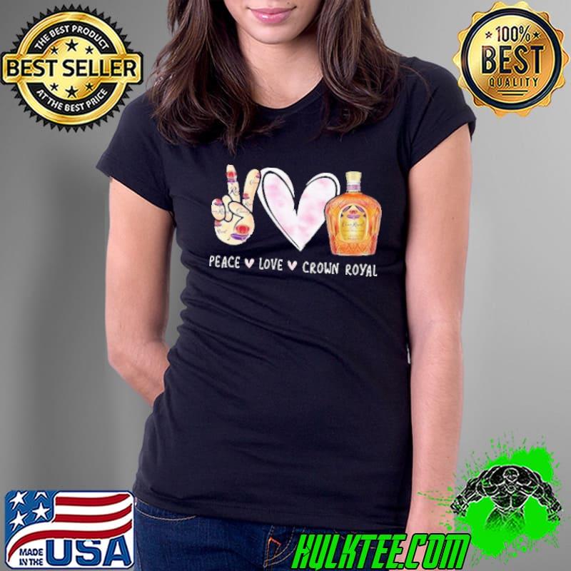 Nice Peace Love Crown Royal Drinking Wine Shirt