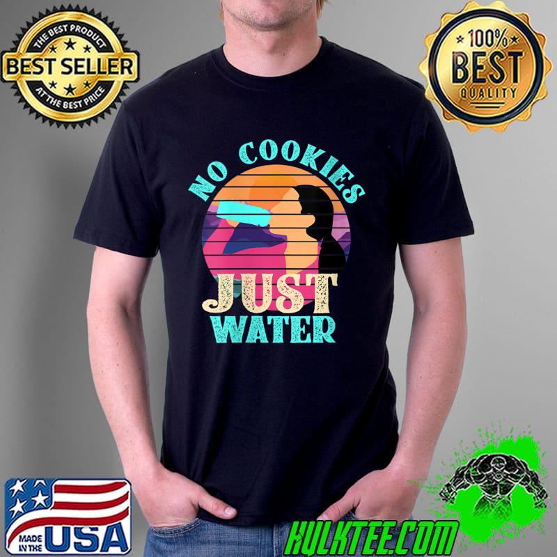 No cookies, just water T- Unisex No cookies, just water T- Unisex