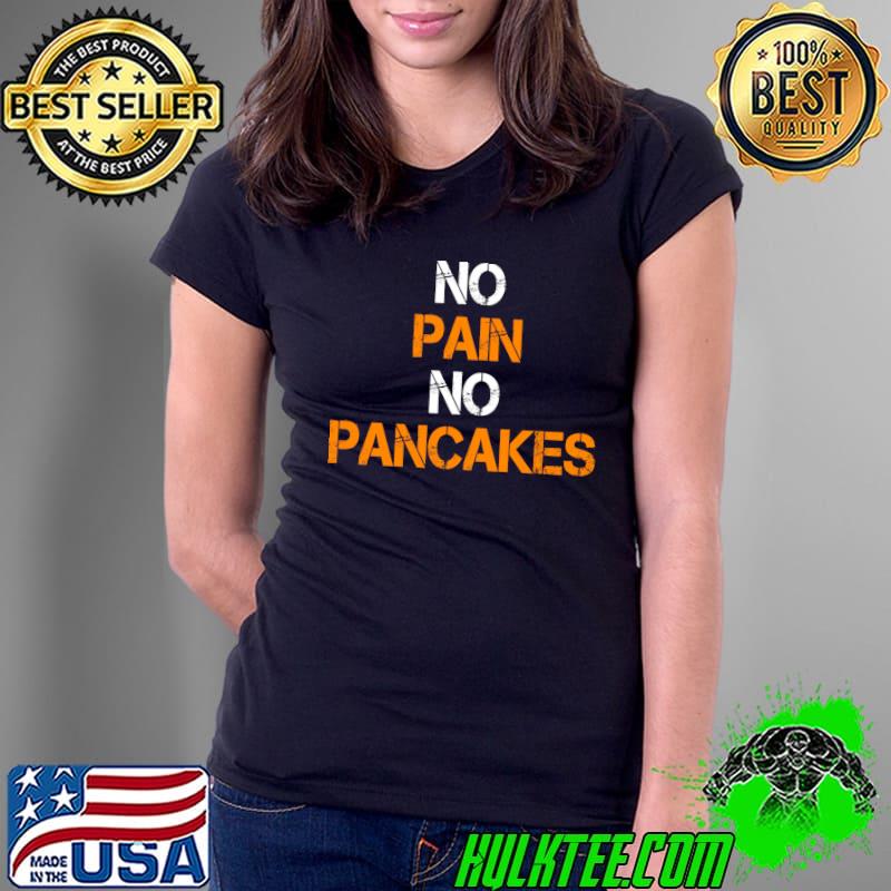 No Pain No Pancakes Gym Workout Fitness Powerlifting T-shirt