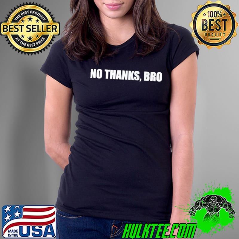 No Thanks, Bro - Funny Meme Saying Premium T-Shirt No Thanks, Bro - Funny Meme Saying Premium T-Shirt