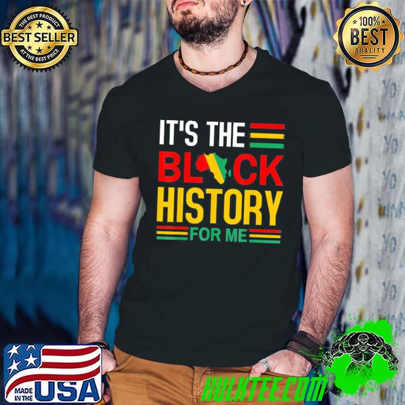 Official Black History Month – It’s The Black History For Me T-Shirt