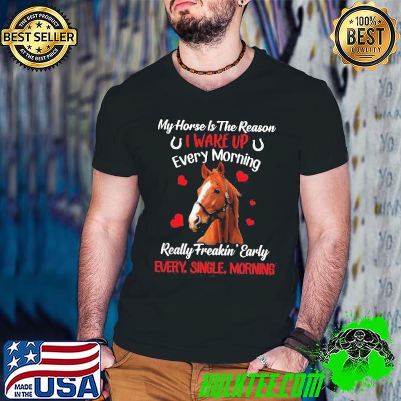 Official My Horse Is The Reason I Wake Up Every Morning Every Single Morning Shirt Guys V Neck Official My Horse Is The Reason I Wake Up Every Morning Every Single Morning Shirt Guys V Neck