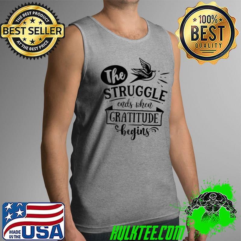 Official The struggle ends when gratitude begins Religious Thankful T- Tank Top Official The struggle ends when gratitude begins Religious Thankful T- Tank Top