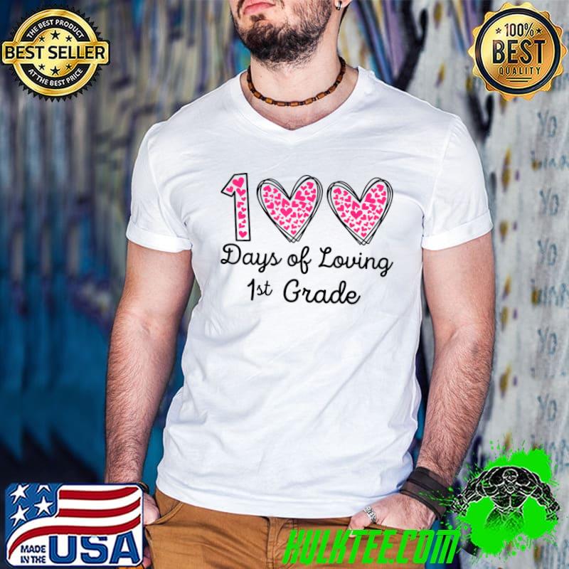 Original 100 Days of Loving 1st grade 100th day of school teacher T-Shirt