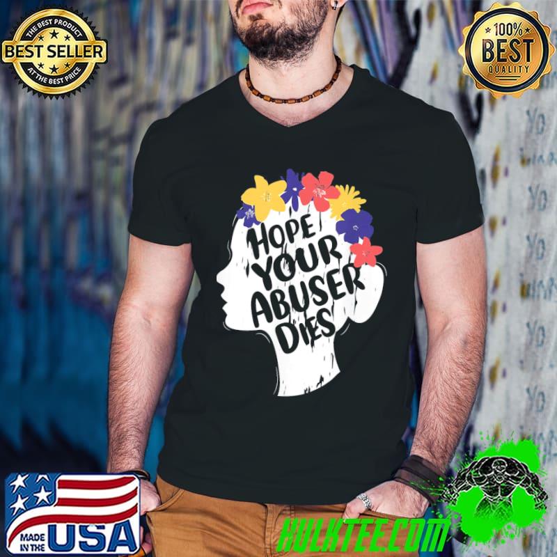 Original I Hope Your Abuser Dies T-Shirt