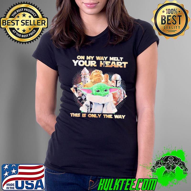 Pretty Star Wars On My Way Melt Your Heart This Is Only The Way Shirt