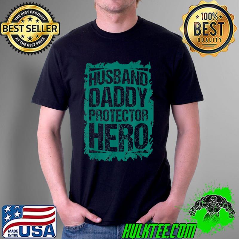 Proud Dad Husband Daddy Protector Hero Fathers Day T-Shirt Unisex Proud Dad Husband Daddy Protector Hero Fathers Day T-Shirt Unisex