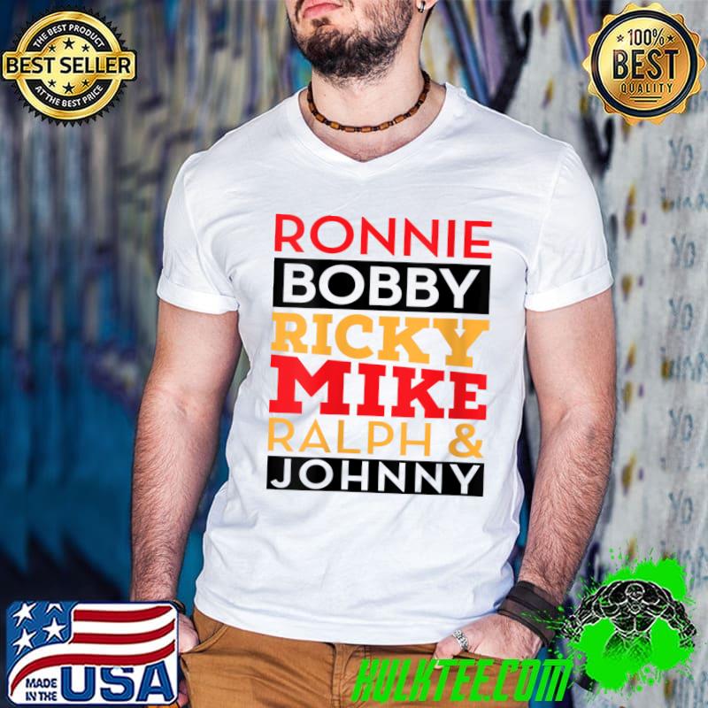 Ronnie Bobby Ricky Mike Ralph and Johnny T-shirt