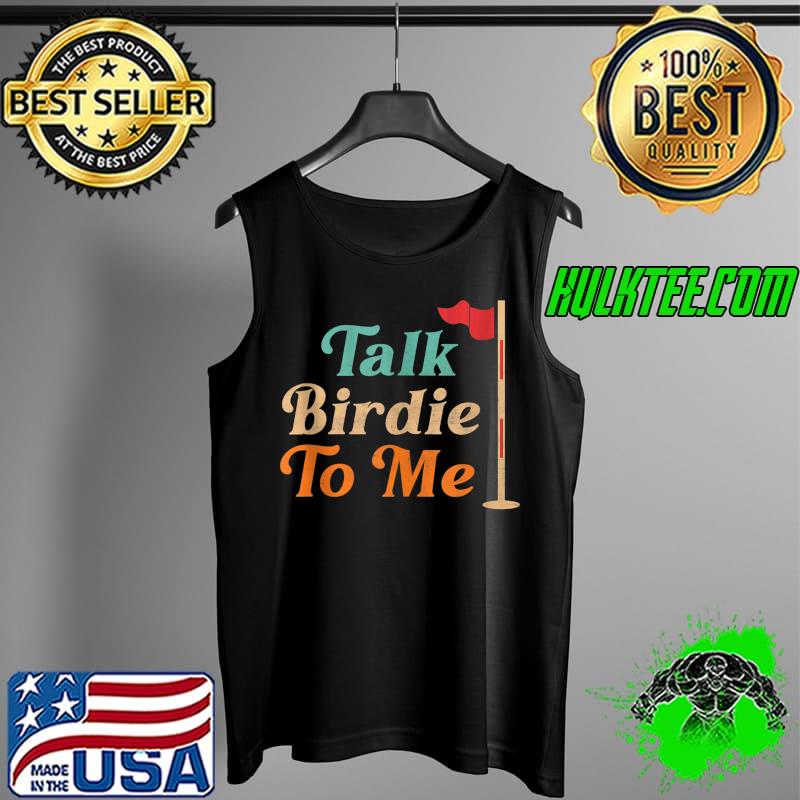 Talk Birdie To Me Retro - Love Golf T- Tank Top Talk Birdie To Me Retro - Love Golf T- Tank Top
