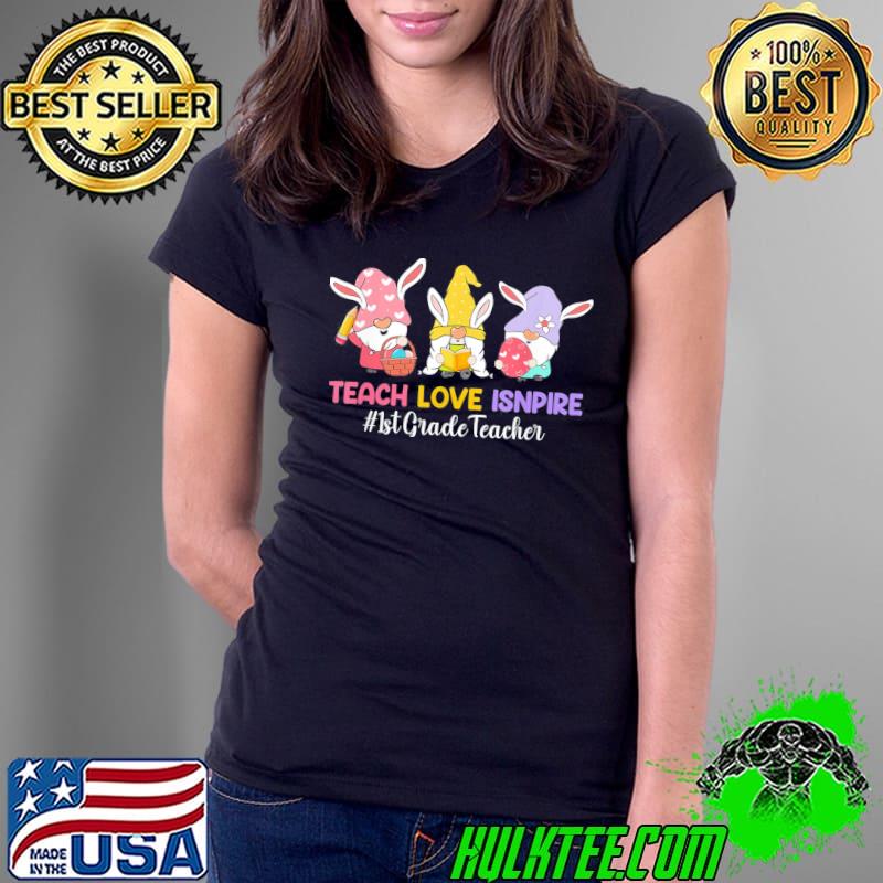 Teach love inspire 1st grade teacher easter day christians shirt