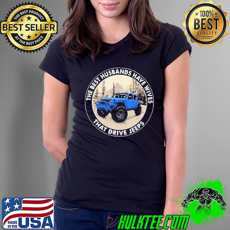 The Best Husbands Have Wives That Drive Jeeps Shirt