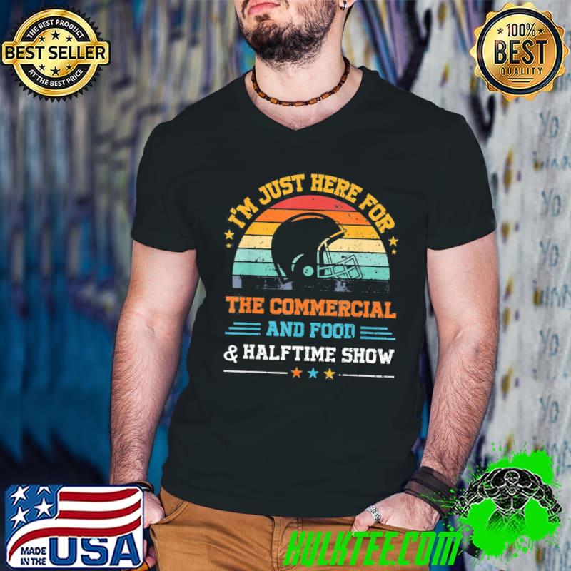 Top I’m Just Here for the Food Commercials and Halftime Show T-Shirt