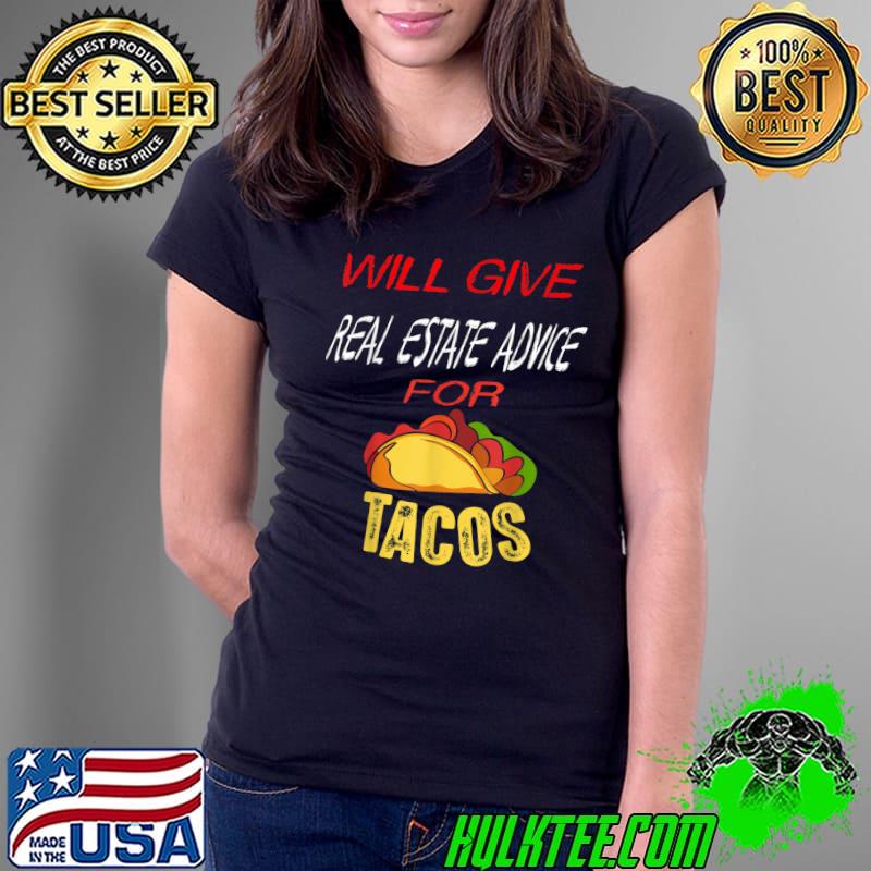 Will Give Real Estate Advice For Tacos T-Shirt