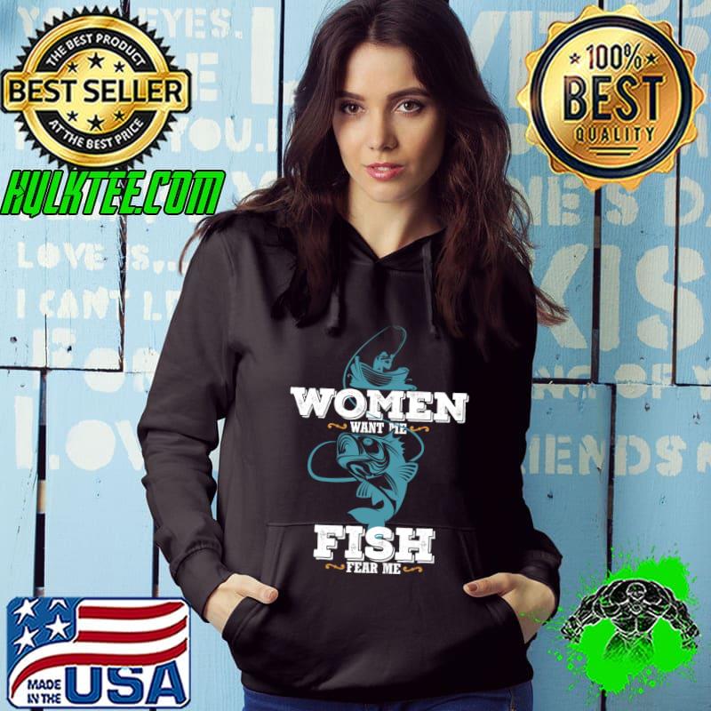 Women Want Me Fish Fear Me Funny Fisherman Fishing T-Shirt