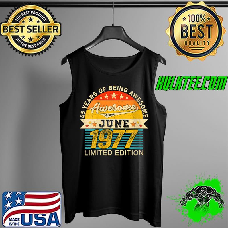 45th Birthday June 2022 45 Years Born 1977 Limited Edition T- Tank Top 45th Birthday June 2022 45 Years Born 1977 Limited Edition T- Tank Top