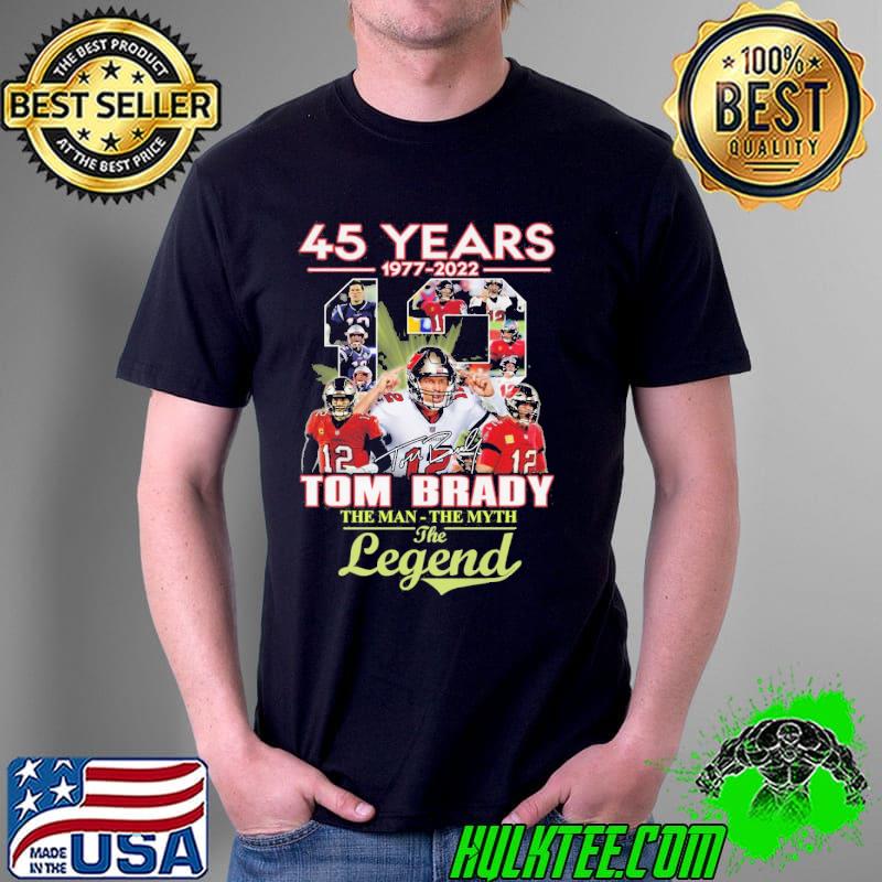 45th years 1977 2022 tom brady the man the myth the legend shirt