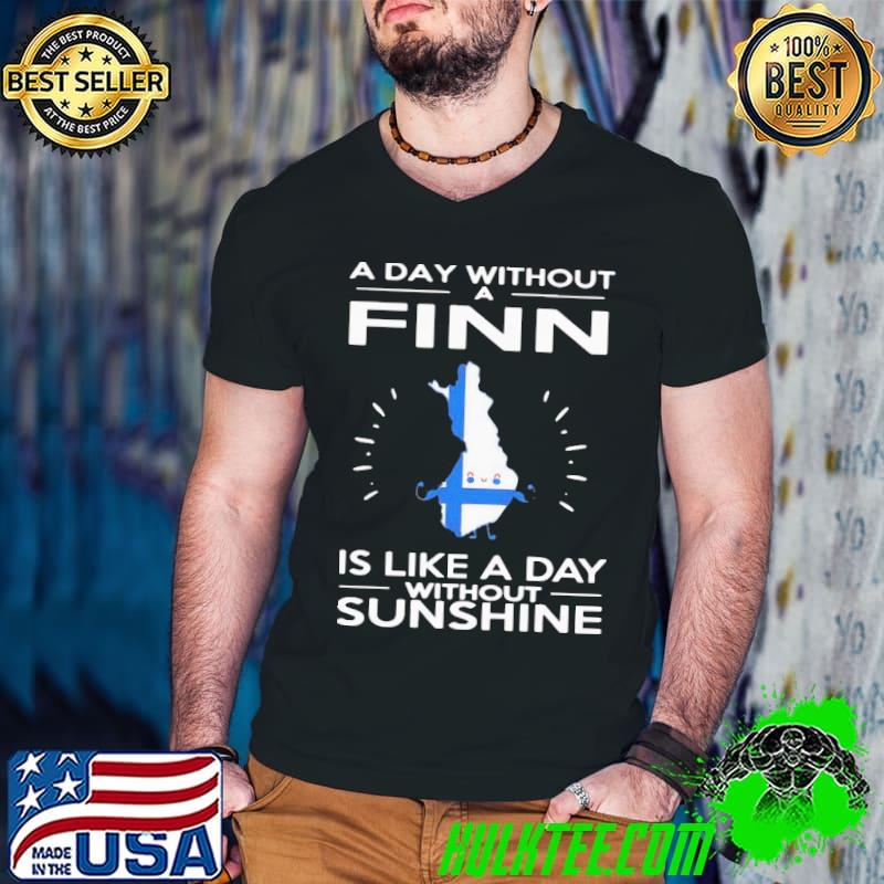 A Day Without A Finn Is Like A Day Without Sunshine Shirt