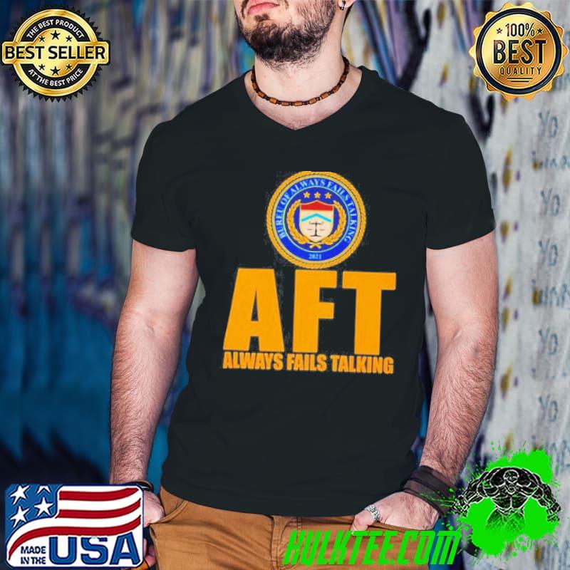 Aft always fails talking bureu of always fails talking 2021 shirt
