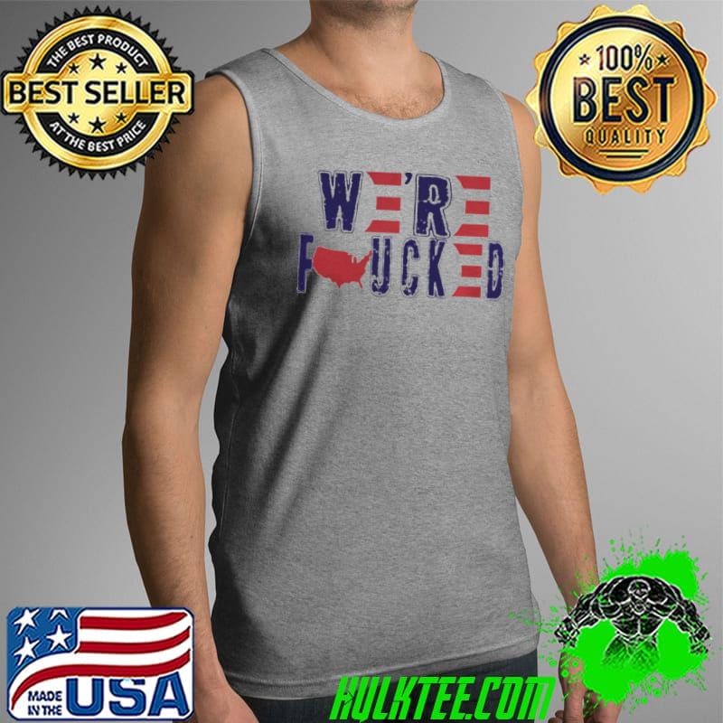 America we're fucked Tank Top America we're fucked Tank Top