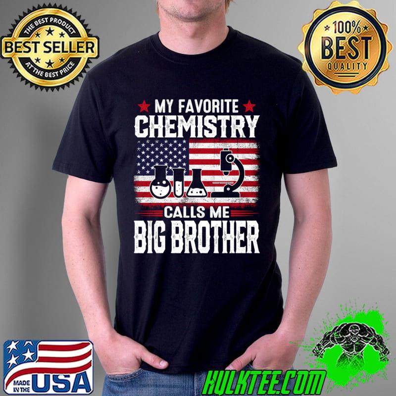 American Flag My Favorite Chemistry Calls Me Big Brother T-Shirt