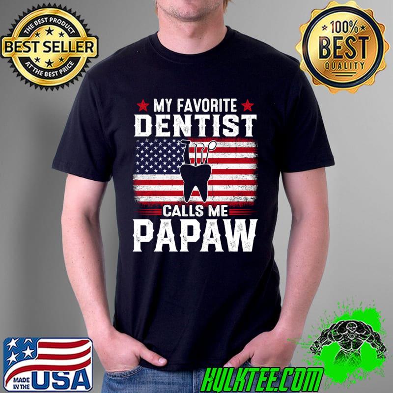 American Flag My Favorite Dentist Calls Me Papaw T-Shirt
