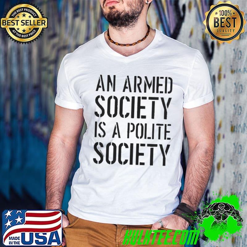 An armed society is a polite society shirt