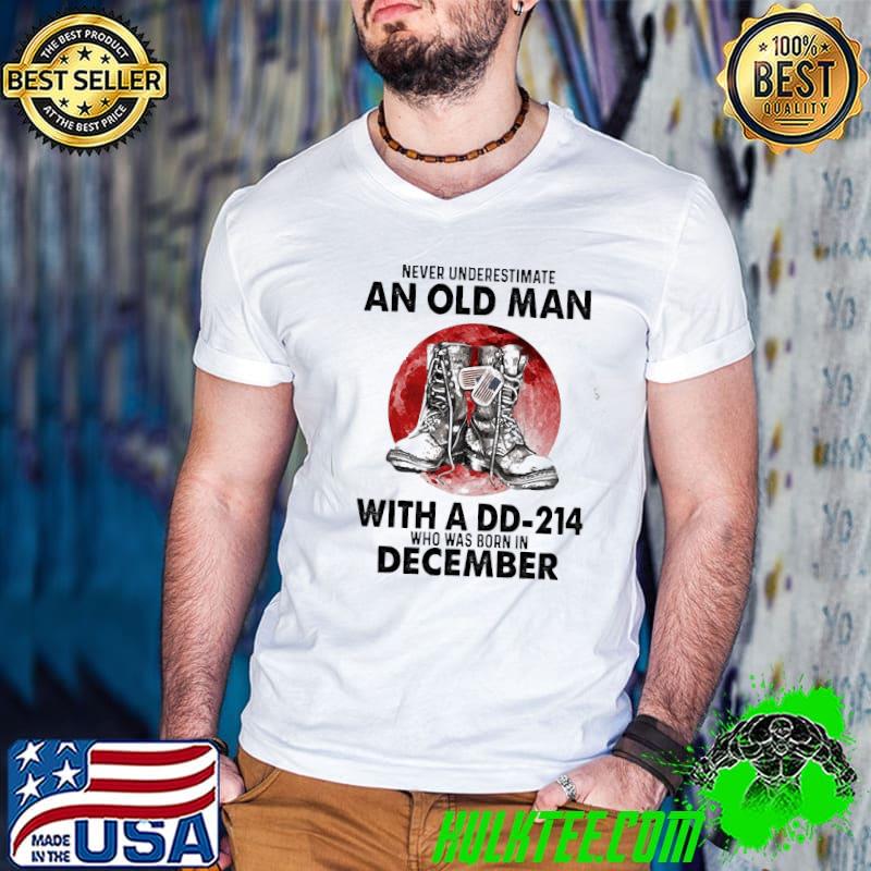 An old man with a DD-214 who was born in December shirt
